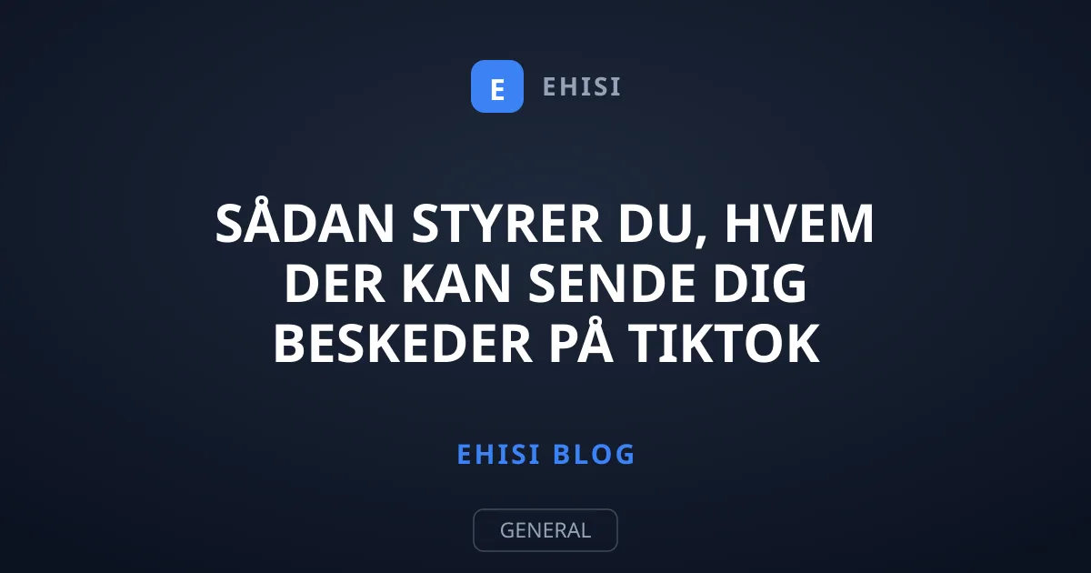 Sådan styrer du, hvem der kan sende dig beskeder på TikTok